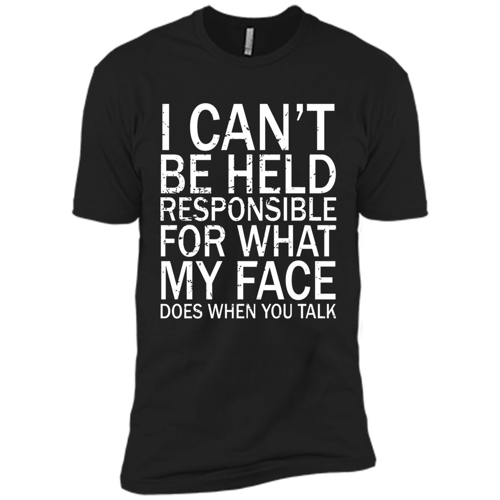 I Can't Be Held Responsible For What My Face Does T-Shirt