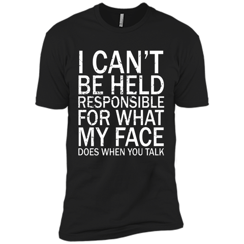 I Can't Be Held Responsible For What My Face Does T-Shirt