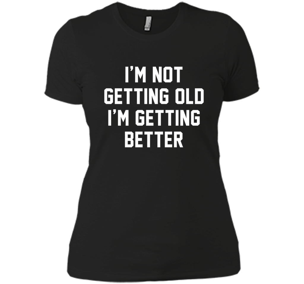 I'm Not Getting Old, I'm Getting Better Birthday Age Tee