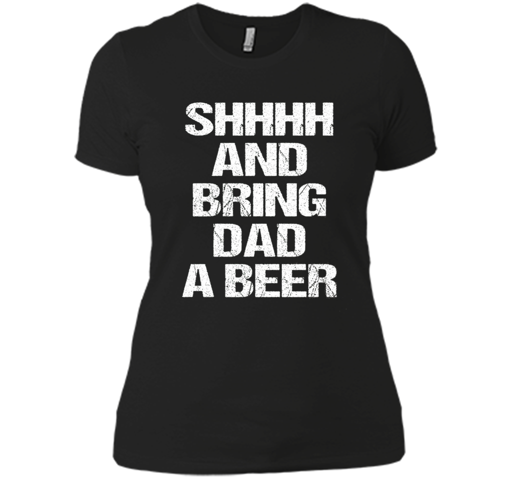BRING DAD A BEER SHIRT, Perfect Father's Day Gift!