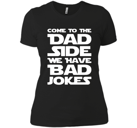 Come To The Dad Side We Have Bad Jokes T-shirt
