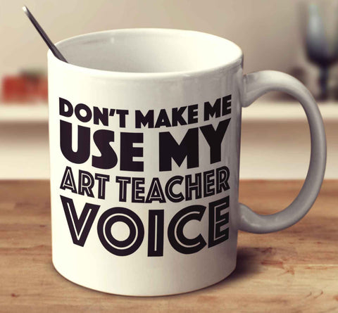 Don't Make Me Use My Art Teacher Voice