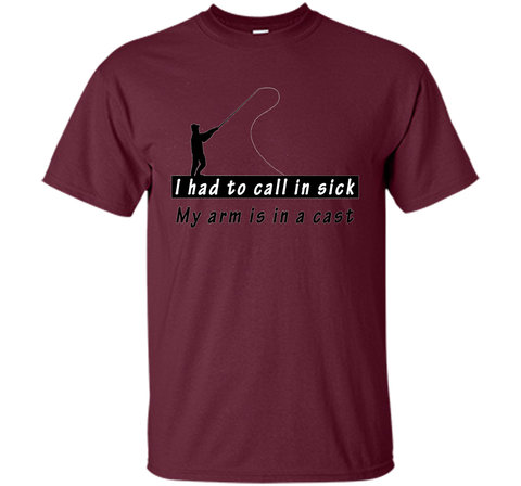 I had to call in sick my arm is in a cast - Funny TShirt