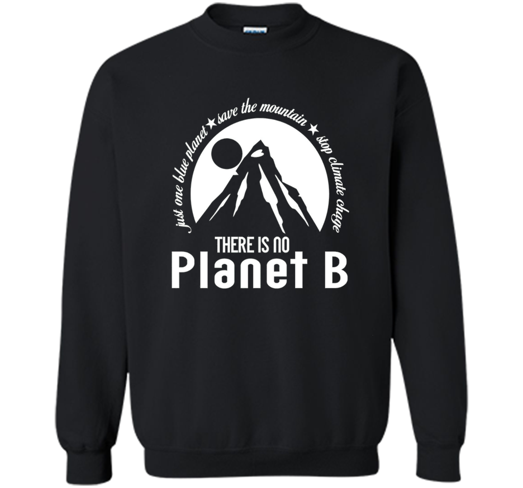There Is No Planet B T shirt - Save Mountains Climate Change