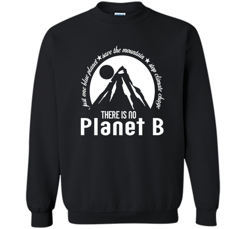 There Is No Planet B T shirt - Save Mountains Climate Change