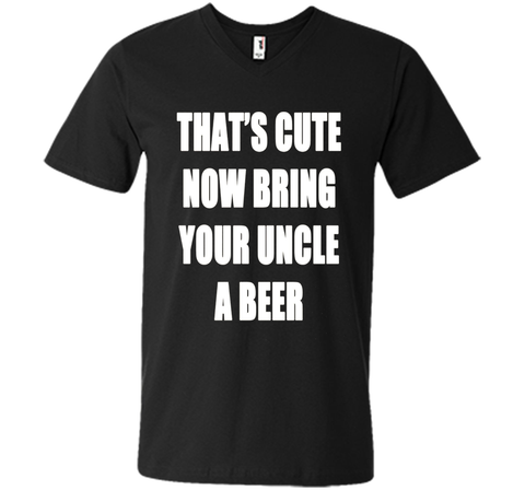 That's Cute Now Bring Your Uncle A Beer T Shirt