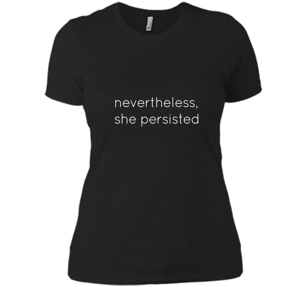 Nevertheless She Persisted - Motivational T Shirt for All