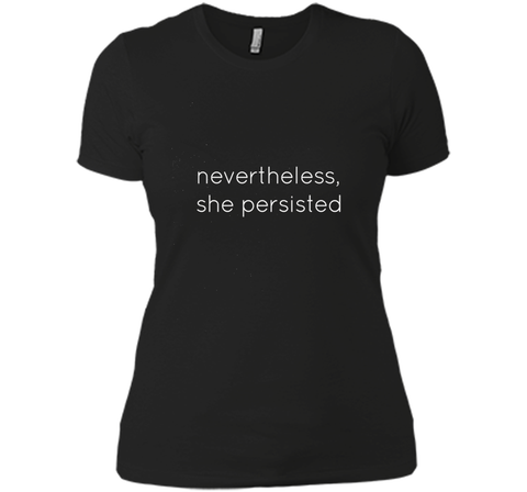 Nevertheless She Persisted - Motivational T Shirt for All