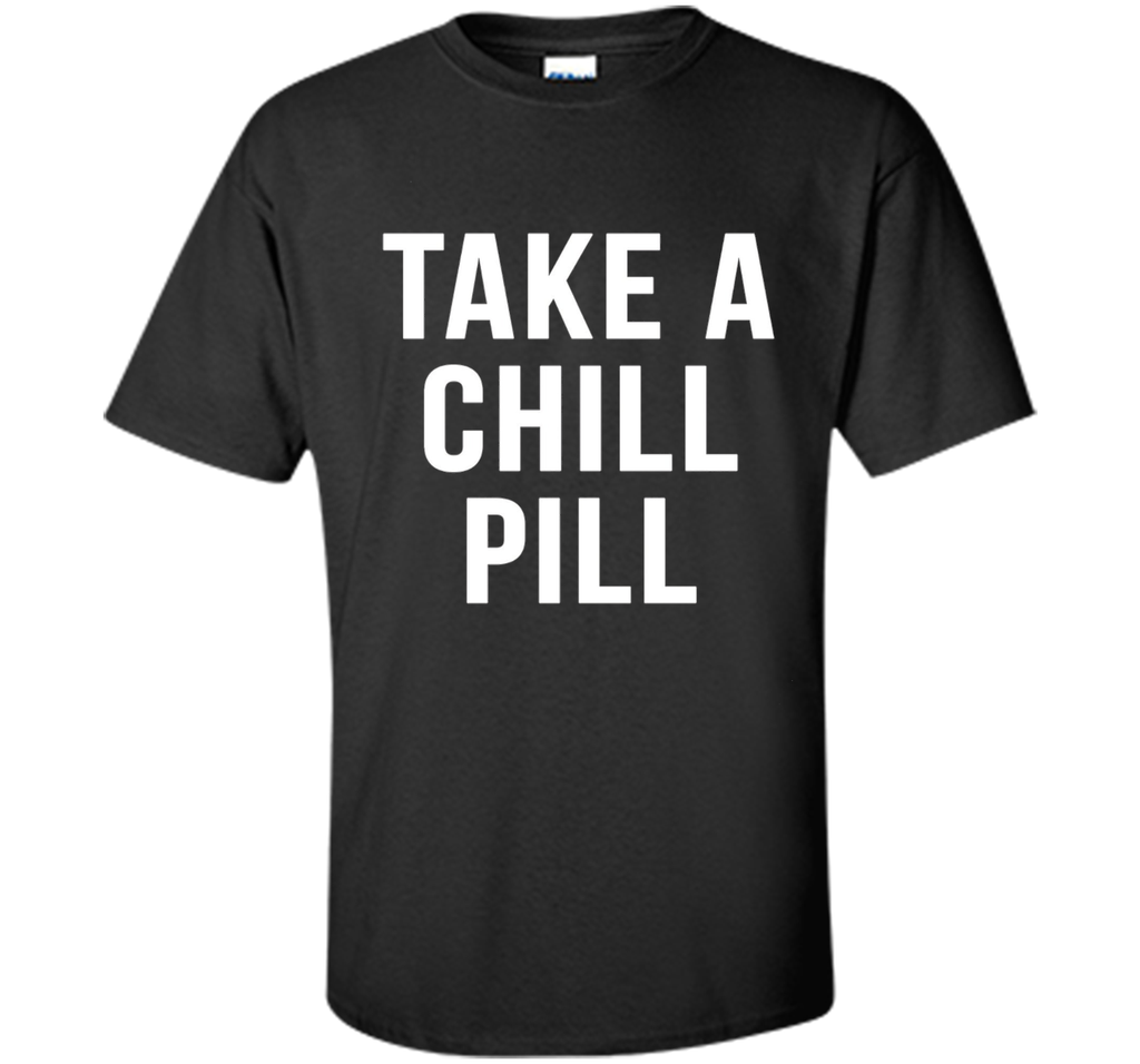 Take A Chill Pill Sarcastic Novelty Funny 80s TShirts