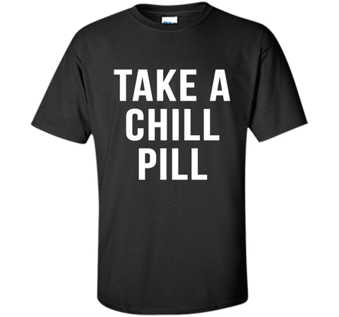 Take A Chill Pill Sarcastic Novelty Funny 80s TShirts