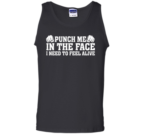 Punch Me In The Face I Need To Feel Alive T-shirt