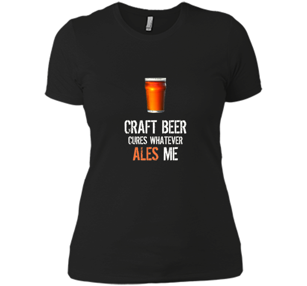 Bar Drinking TShirt - Craft Beer Cures Whatever Ales Me Tee