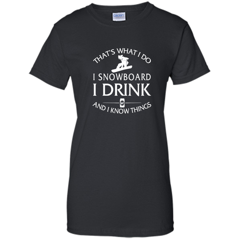 I snowboard I drink and I know things