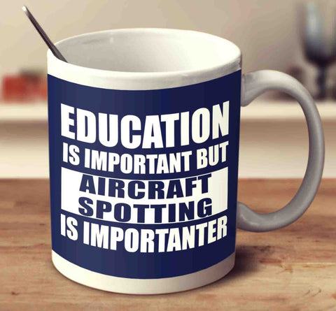 Education Is Important But Aircraft Spotting Is Importanter