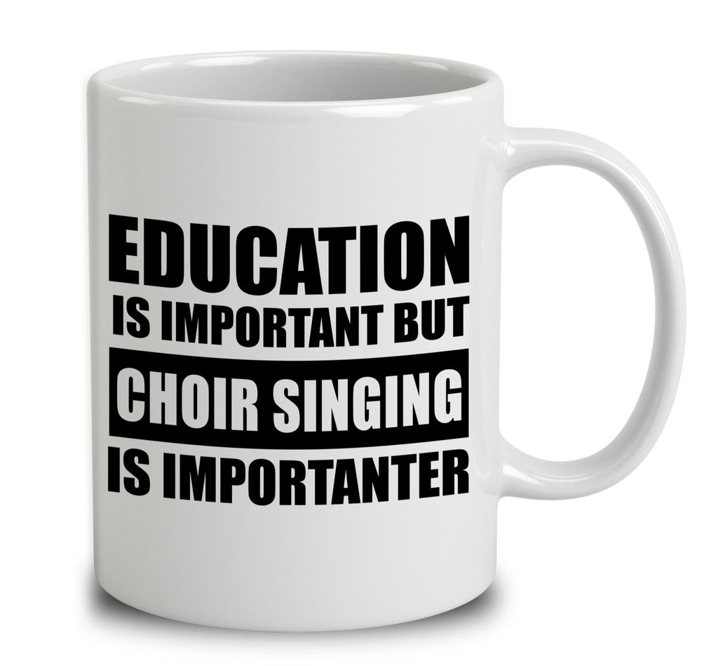 Education Is Important But Choir Singing Is Importanter