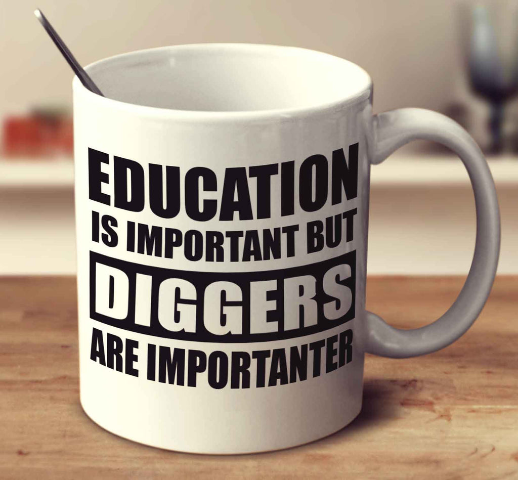 Education Is Important But Diggers Are Importanter