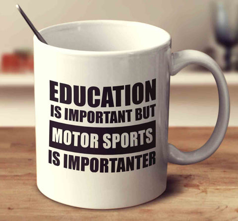 Education Is Important But Motor Sports Are Importanter
