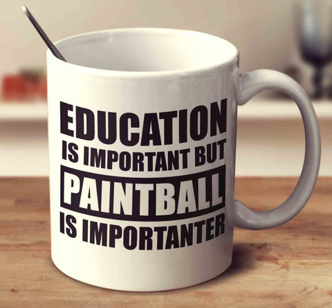 Education Is Important But Paintball Is Importanter