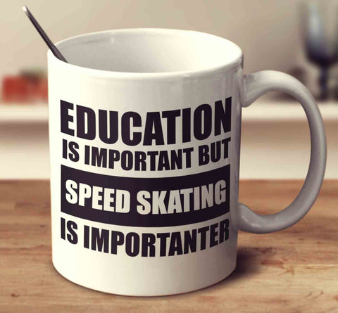 Education Is Important But Speed Skating Is Importanter