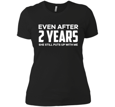 Even After 2 Years she still puts up with me t shirt