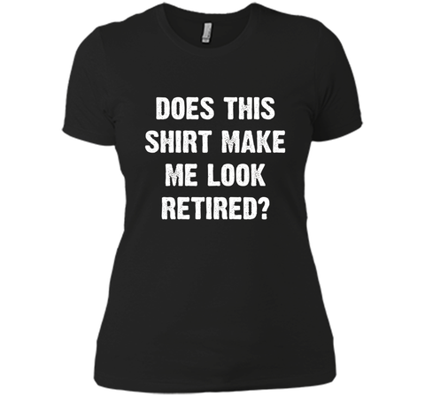 Does This Shirt Make Me Look Retired? Retirement T-Shirt