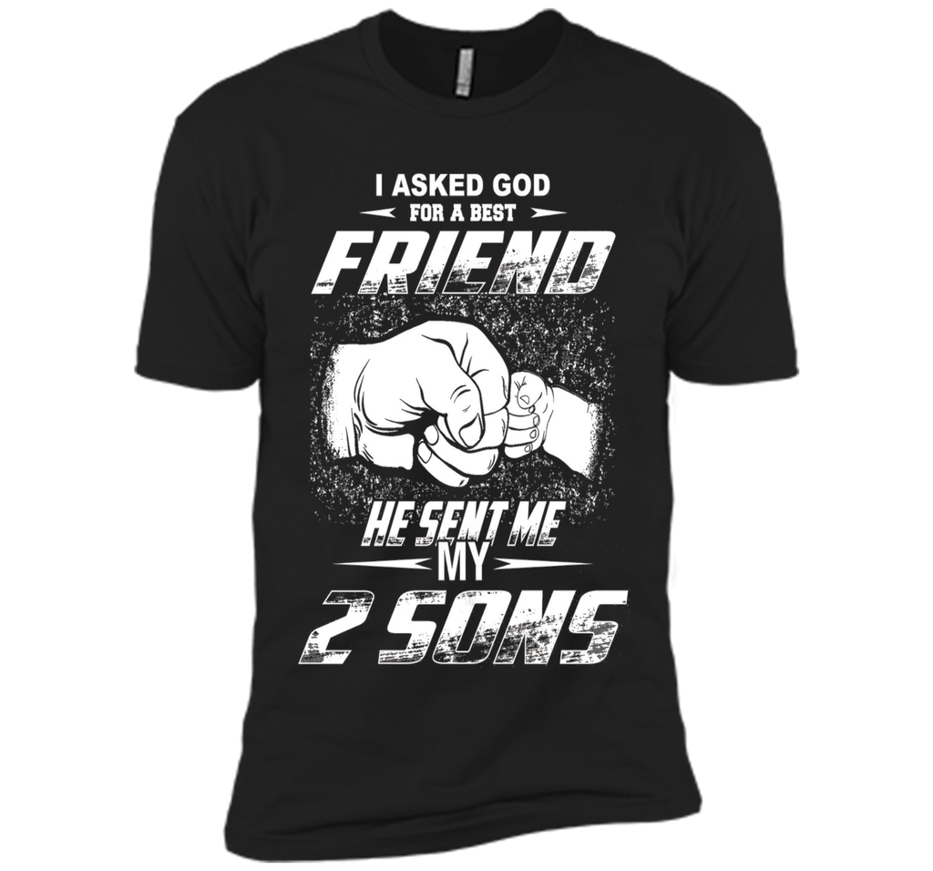 I Asked God For A Best Friend He Sent Me My 2 Sons T-Shirt