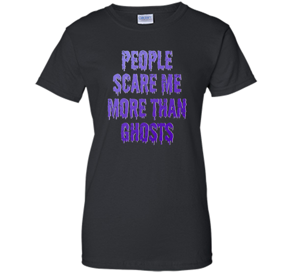 People Scare Me More Than Ghosts T Shirt cool shirt