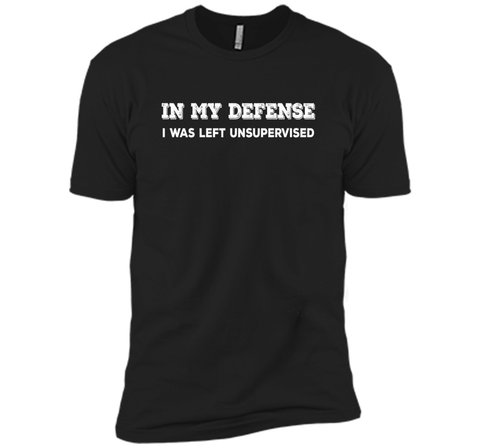 IN MY DEFENSE I WAS LEFT UNSUPERVISED T-SHIRT - GIFT IDEA