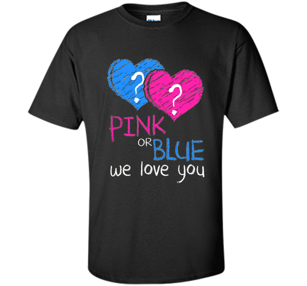 Pink or Blue We Love You Gender Reveal T-Shirt