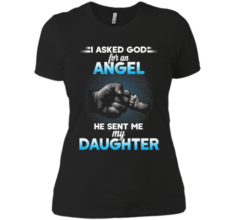 I asked god for an angel he sent me my daughter T-shirt.