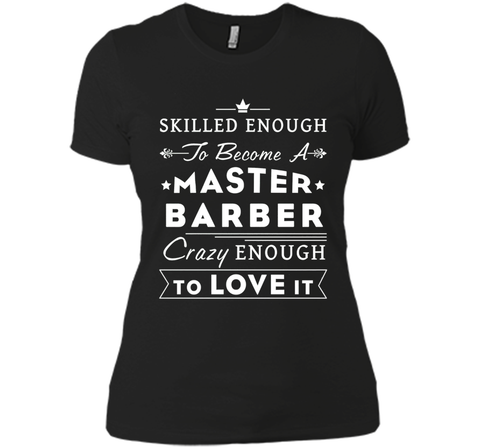 Barber T-shirt - Skilled enough to become a master barber.