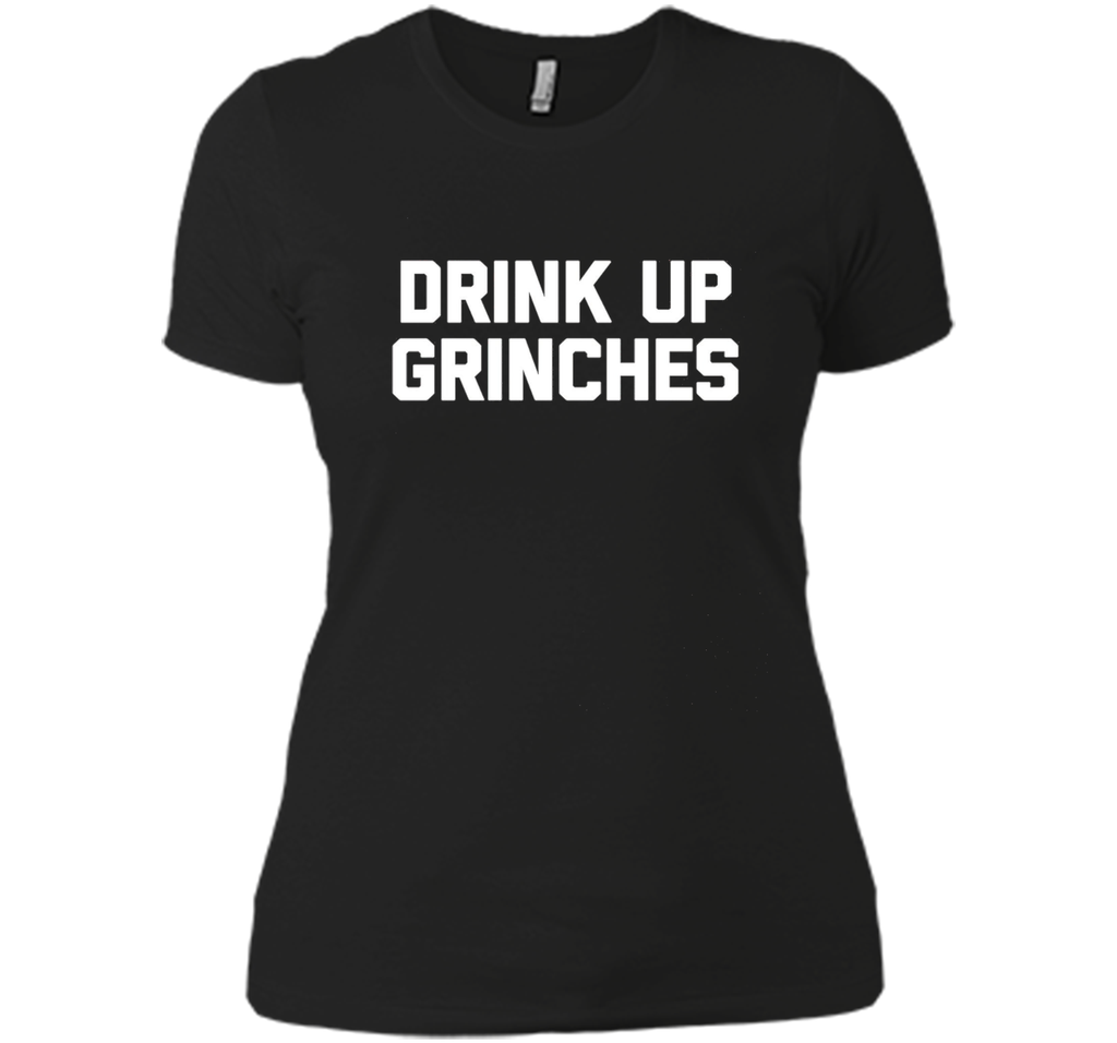 Drink Up Grinches T-Shirt funny saying christmas novelty tee