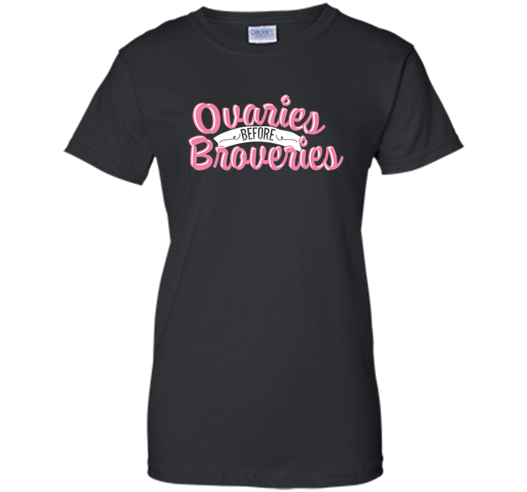 OVARIES BEFORE BROVARIES Tshirt