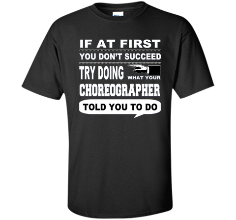 If at First You Don't Succeed Choreographer T-Shirt