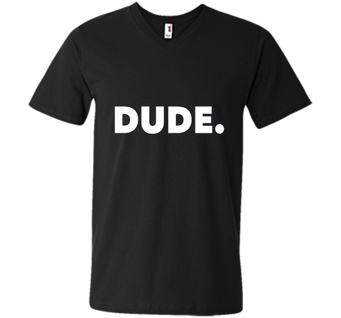 Dude. T-Shirt