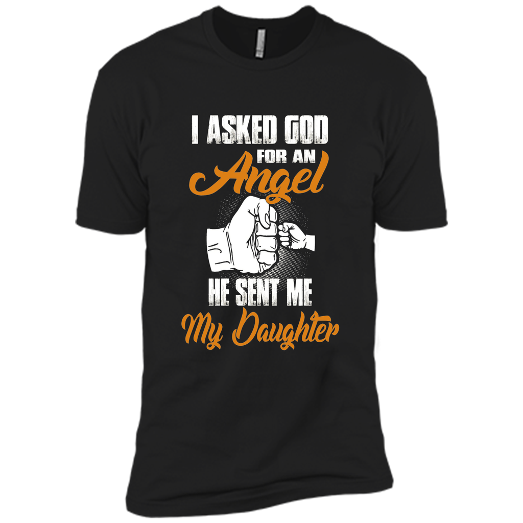 I Asked GOD for an Angel He Sent Me My Daughter T Shirt