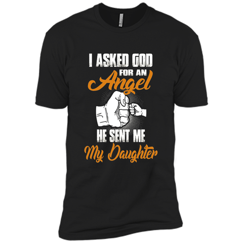 I Asked GOD for an Angel He Sent Me My Daughter T Shirt