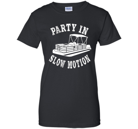 Party In Slow Motion Shirt: Pontoon Boat T-Shirt