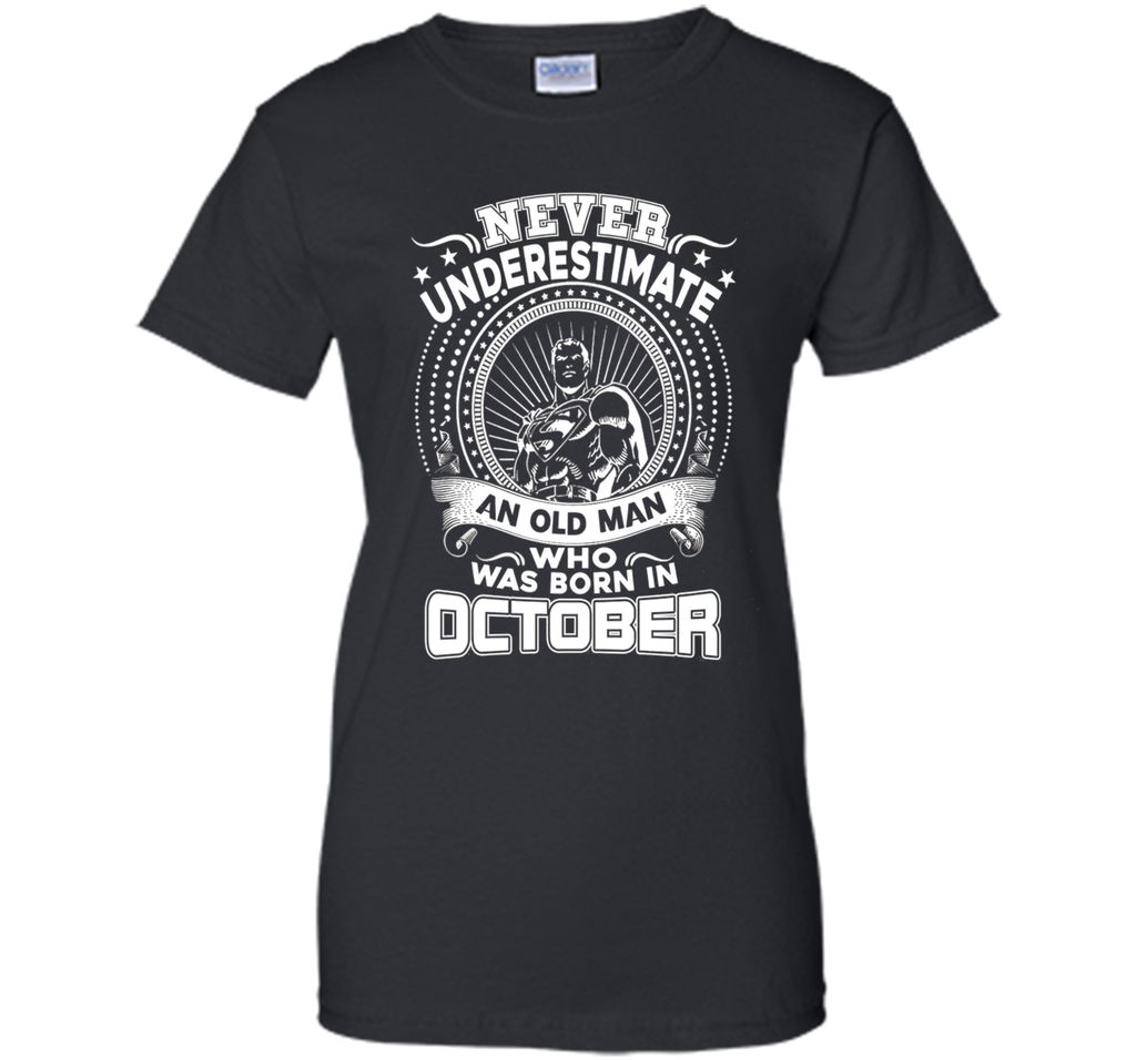 Never Underestimate An Old Man Who Was Born In October Shirt