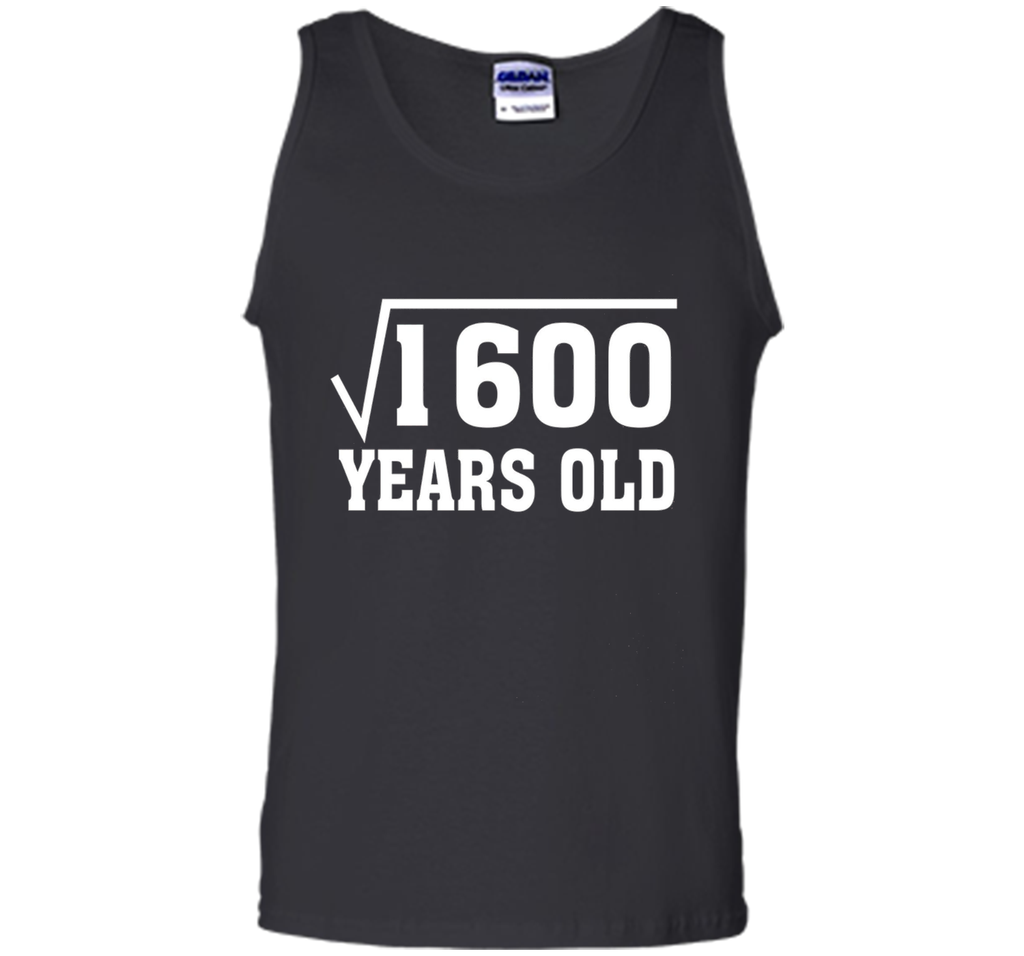 Square Root Of 1600 Funny 40 Years Old T-Shirt 40th Birthday