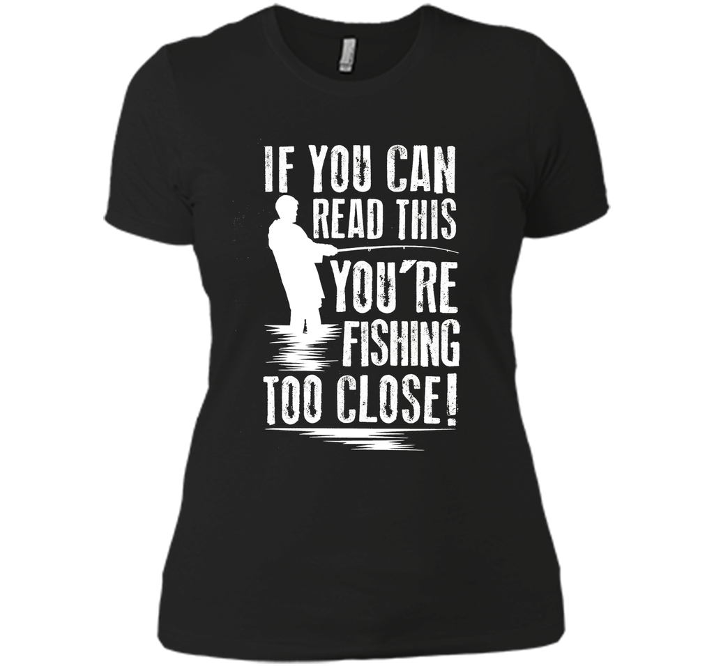 If You Can Read This You're Are Fishing Too Close