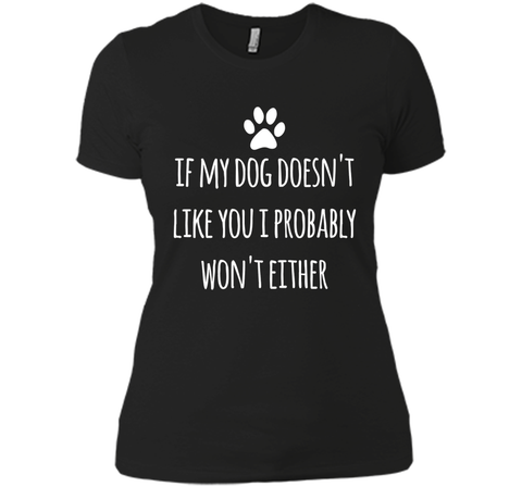 If My Dog Doesn't Like You I Probably Won't Either T-Shirt
