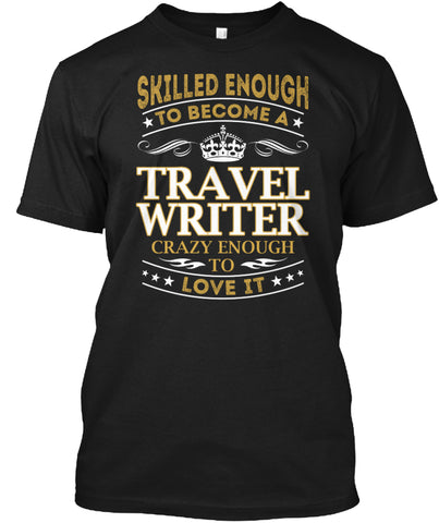 Skilled Enough to become a Travel Writer t shirt Custom Ultra Cotton