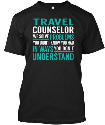 Travel Counselor WE Solve Problems T SHIRT Custom Ultra Cotton