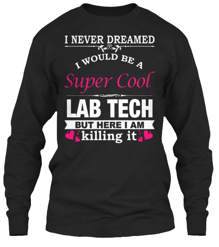 I WOULD BE A SUPER COOL LAB TECH