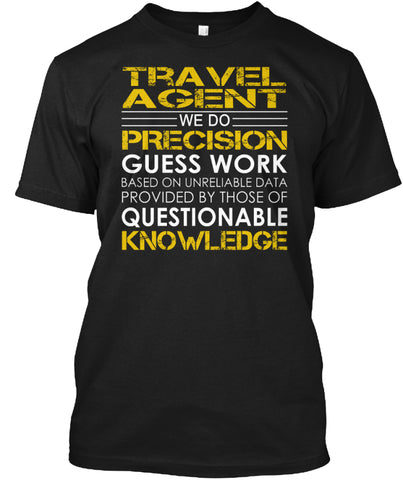 Travel Agent WE DO PRECISION GUESS WORK T SHIRT Custom Ultra Cotton