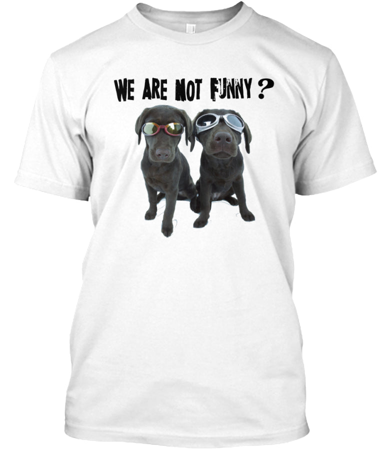 We are not funny t shirt - Funny tee