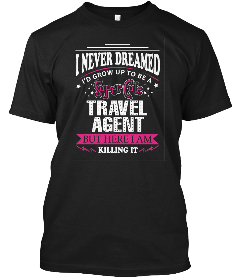 Travel Agent but here i am killing it t shirt Custom Ultra Cotton