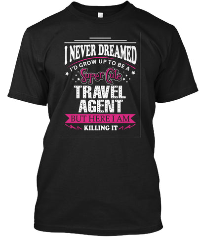 Travel Agent but here i am killing it t shirt Custom Ultra Cotton