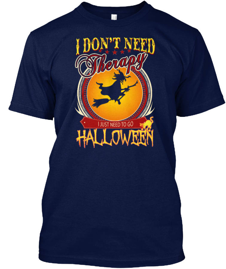 I don't need therapy _ Halloween t shirt